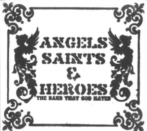 Angels Saints & Heroes - The Band That God Hates