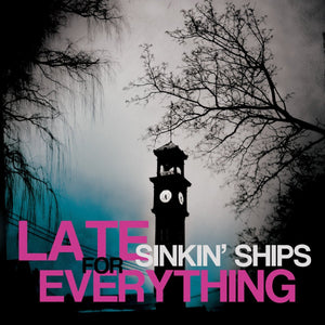 Sinkin' Ships - Late For Everything