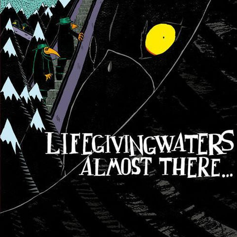 Life Giving Waters - Almost There...