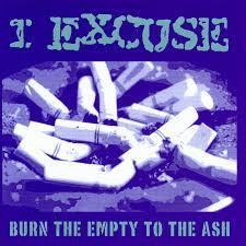 I Excuse - Burn The Empty To The Ash